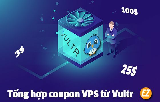 Tổng hợp coupon VPS từ Vultr - kéo léo kết hợp Coupon nhận ưu đãi tuyệt đối