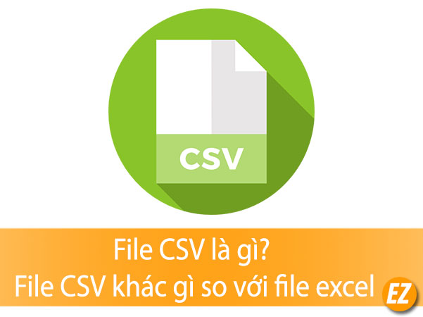 File csv là gì? File csv khác gì so với file excel