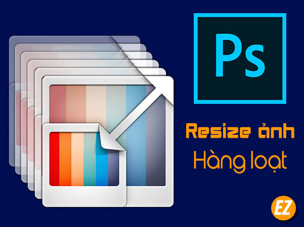 Resize ảnh hàng loạt