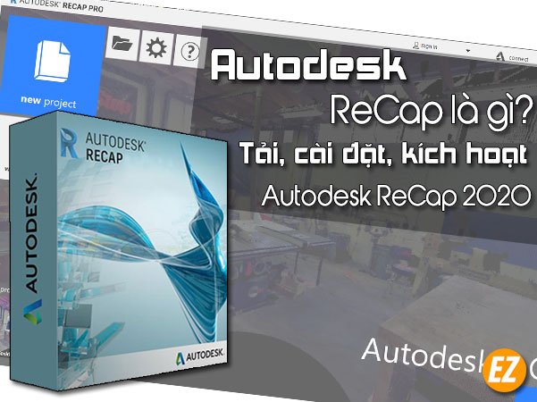 Autodesk Recap là gì? Tải autodesk ReCap 2020