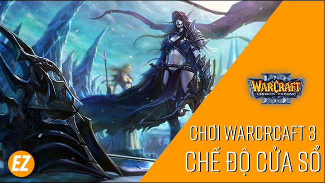 Chơi Warcraft 3 chế độ cửa sổ