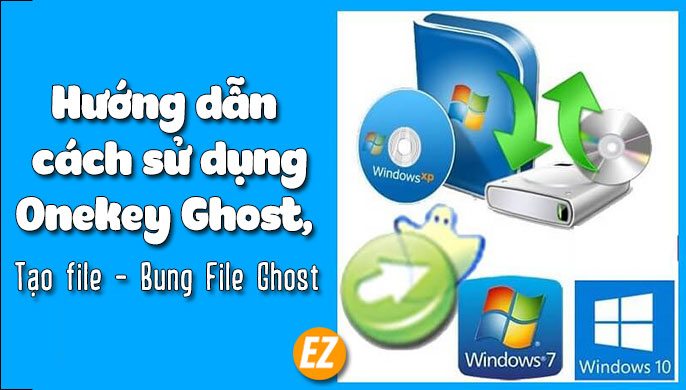 Hướng dẫn cách sử dụng onekey Ghost tạo file bung file ghost