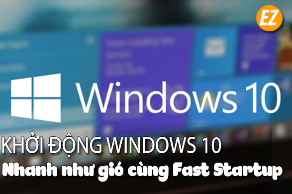 Khởi động windows 10 nhanh chóng cùng fast startup