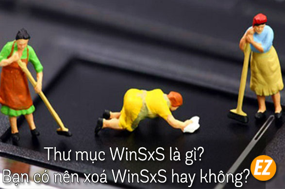 Thư mục WINSXS là gì? có nên xoá thư mục WInSXS không
