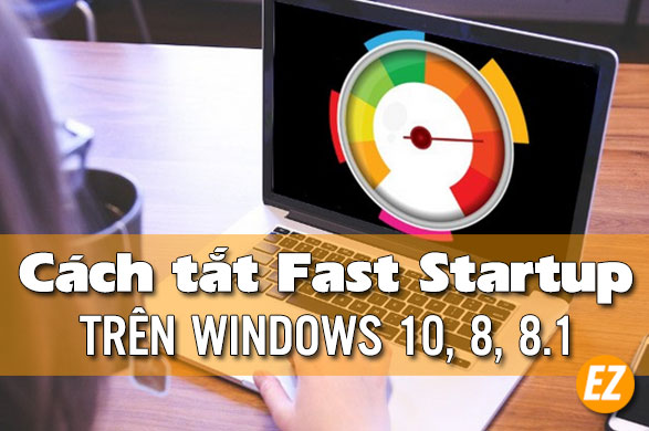 Cách tắt fast Startup trên windows 10, 8, 8.1