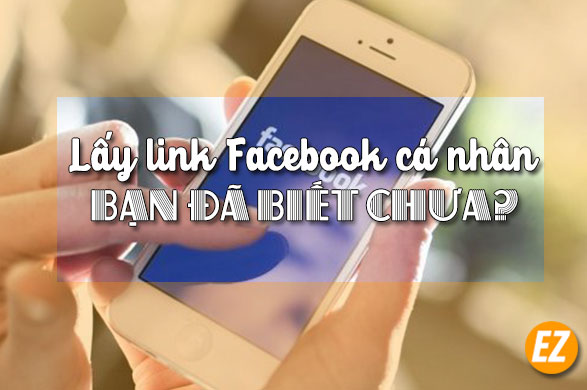 Cách lấy link Facebook cá nhân liệu bạn đã biết