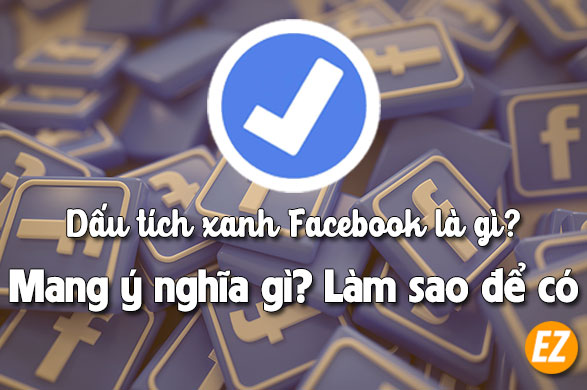 Dấu tích xanh facebook là gì? làm sao để có?