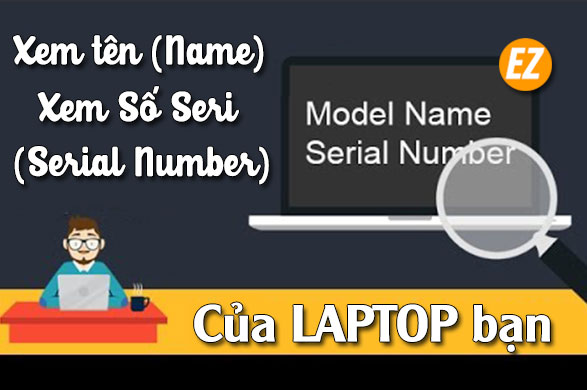 Xem tên name - Xem số seri serial number của laptop