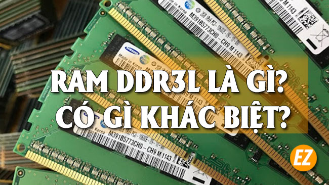 RAM DDR3L là gì? có gì khác biệt với DDR3
