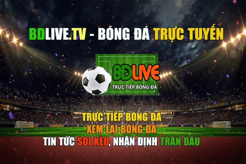 Ttbdlive - Trực tiếp BDLive - Kênh phát sóng bóng đá số 1 Việt Nam