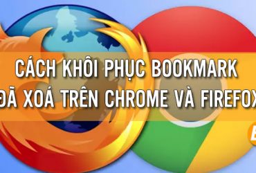 Cách khôi phục Bookmark đã xoá trên chrome và Firefox nhanh chóng