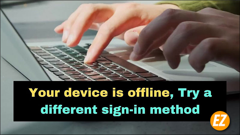 Your Device Is Offline Try a Different Sign-In Method