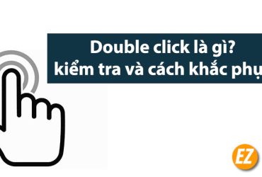 Double click là gì? Cách kiểm tra và khắc phục