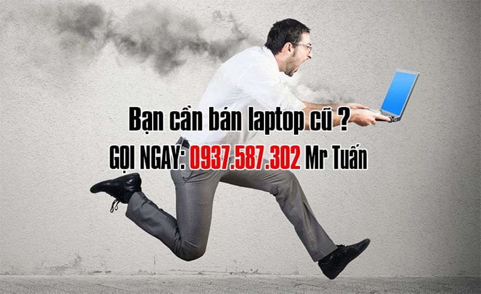 Thu mua laptop cũ giá cao Tphcm – Chuyên nghiệp, Uy tín