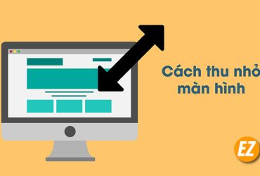 cách thu nhỏ phóng to màn hình máy tính windows, macbook