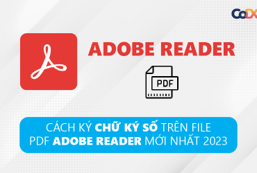 Cách ký chữ ký số trên file PDF Adobe reader mới nhất 2024