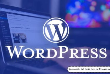 WordPress là gì? Có nên dùng WordPress không?