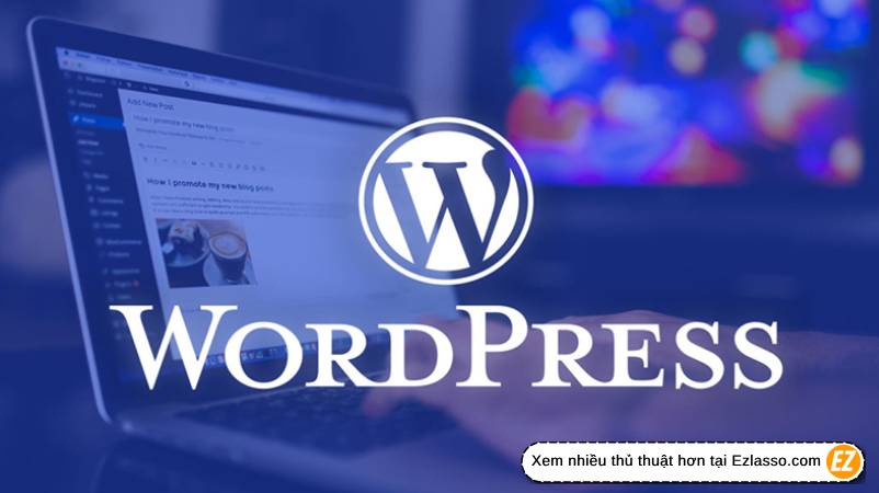WordPress là gì? Có nên dùng WordPress không?